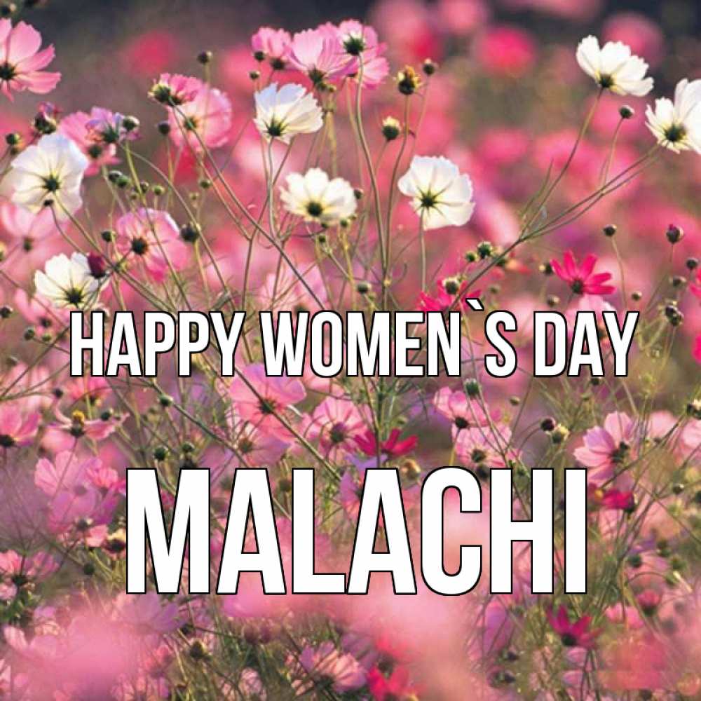 Greetings card с именем, Malachi happy women`s day красиво 1 Greetings with text for free download 